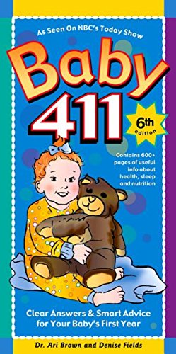 Baby 411: Clear Answers &amp; Smart Advice For Your Baby's First Year, 6th edition by Ari Brown