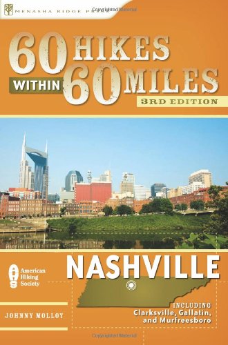 60 Hikes Within 60 Miles: Nashville: Including Clarksville, Columbia, Gallatin, and Murfreesboro by Johnny Molloy