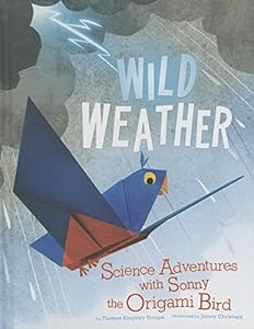 Wild Weather: Science Adventures with Sonny the Origami Bird