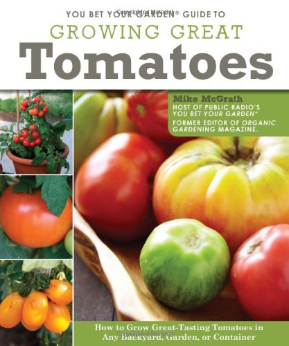 You bet your garden guide to growing great tomatoes by Mike McGrath