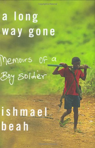 A Long Way Gone: Memoirs of a Boy Soldier by Ishmael Beah