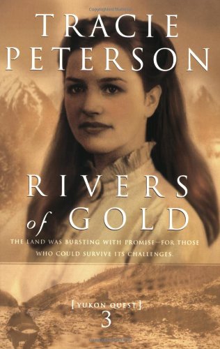 Rivers of Gold (Yukon Quest #3) by Tracie Peterson
