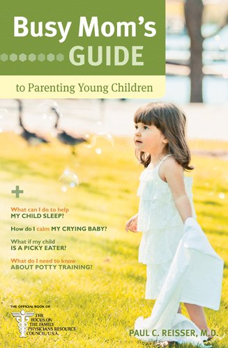 Busy Mom's Guide to Parenting Young Children by Paul C. Reisser