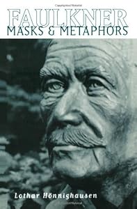 Faulkner: Masks and Metaphors by Lothar HÃ¶nnighausen