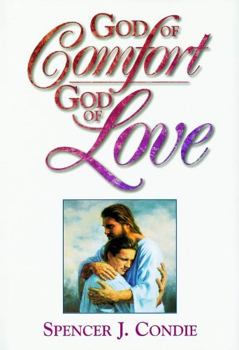 God of Comfort, God of Love by Spencer J. Condie