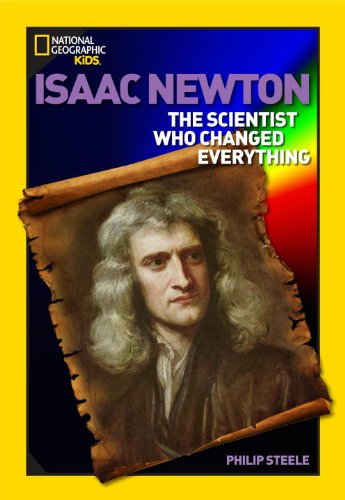 World History Biographies: Isaac Newton: The Scientist Who Changed Everything (National Geographic World History Biographies) by Philip Steele