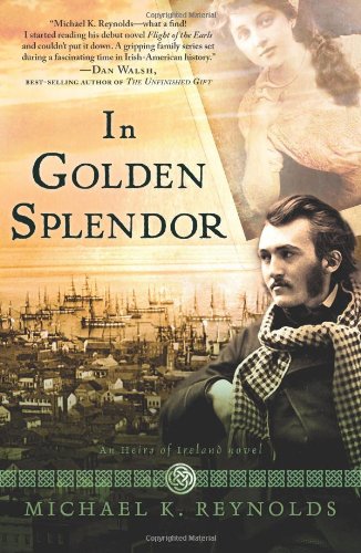In Golden Splendor: An Heirs of Ireland Novel by Michael K. Reynolds