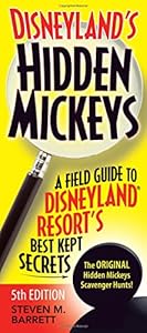 Disneyland's Hidden Mickeys: A Field Guide to Disneyland® Resort's Best Kept Secrets