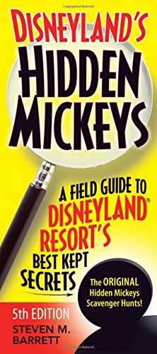 Disneyland's Hidden Mickeys: A Field Guide to Disneyland® Resort's Best Kept Secrets by Steven M. Barrett
