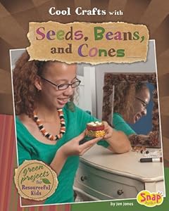 Cool Crafts with Seeds, Beans, and Cones: Green Projects for Resourceful Kids