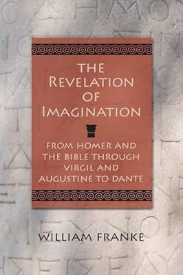 The Revelation of Imagination: From Homer and the Bible through Virgil and Augustine to Dante