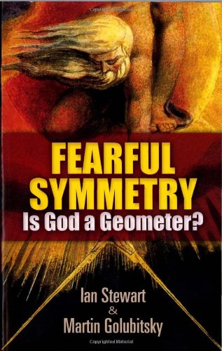 Fearful Symmetry: Is God a Geometer? by Ian Stewart