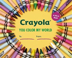 Crayola: You Color My World: A Fill-In Book by Crayola LLC