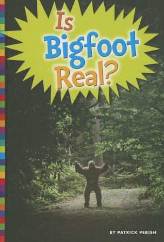 Is Bigfoot Real? by Patrick Perish