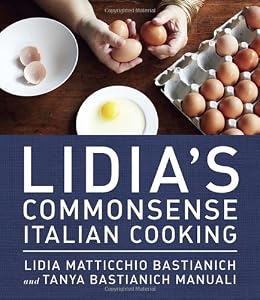 Lidia's Commonsense Italian Cooking: 150 Delicious and Simple Recipes Anyone Can Master by Tanya Bastianich Manuali