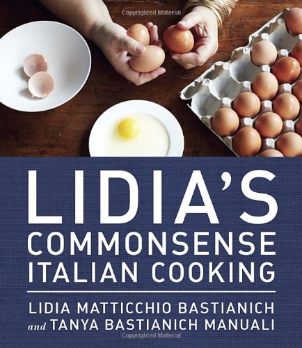 Lidia's Commonsense Italian Cooking: 150 Delicious and Simple Recipes Anyone Can Master by Tanya Bastianich Manuali