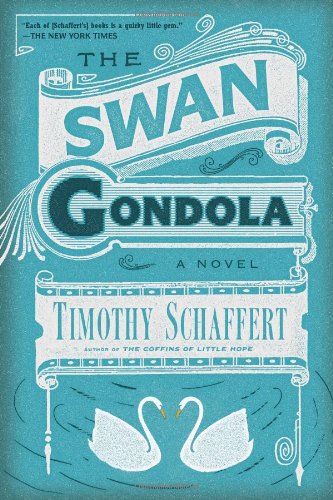 The Swan Gondola: A Novel by Timothy Schaffert