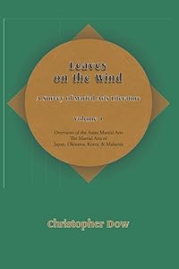 Leaves on the Wind – Volume I: A Survey of Martial Arts Literature by Christopher Dow