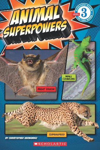 Scholastic Reader Level 3: Animal Superpowers by Christopher Hernandez