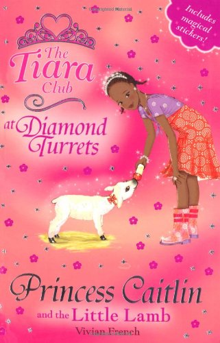 Princess Caitlin and the Little Lamb (The Tiara Club) by Vivian French