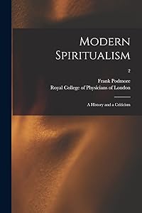 Modern Spiritualism: a History and a Criticism; 2 by Frank 1856-1910 Podmore