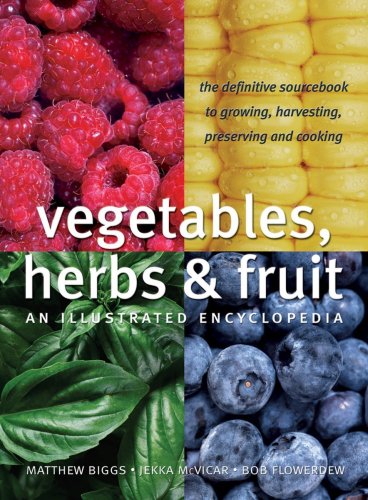 Vegetables, Herbs and Fruit: An Illustrated Encyclopedia by Matthew Biggs
