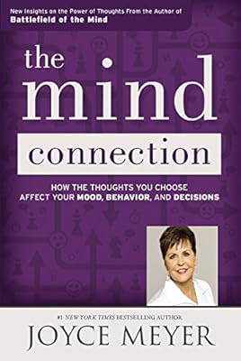 The Mind Connection: How the Thoughts You Choose Affect Your Mood, Behavior, and Decisions