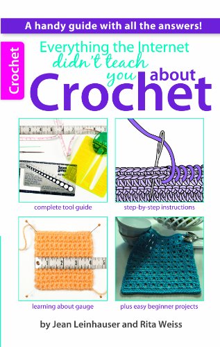 Everything the Internet Didn't Teach You About Crochet by Rita Weiss