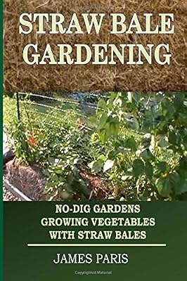 Straw Bale Gardening: No-Dig Gardens Growing Vegetables With Straw Bales