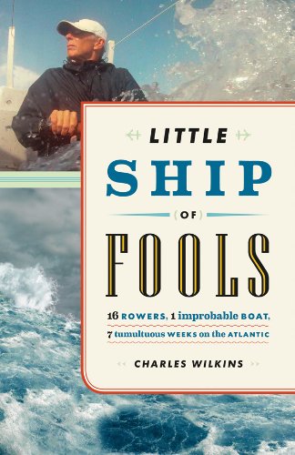 Little Ship of Fools: Sixteen Rowers, One Improbable Boat, Seven Tumultuous Weeks on the Atlantic by Daniel James Brown
