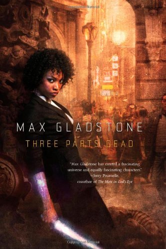 Three Parts Dead by Max Gladstone