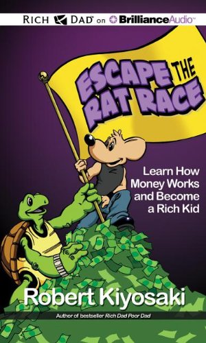 Rich Dad's Escape from the Rat Race: How to Become a Rich Kid by Following Rich Dad's Advice by Robert T. Kiyosaki