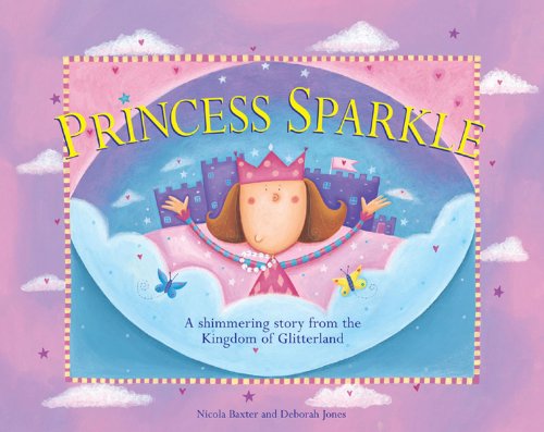 Princess Sparkle: A shimmering story from the Kingdom of Glitterland by Nicola Baxter