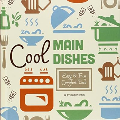 Cool Main Dishes: Easy &amp; Fun Comfort Food