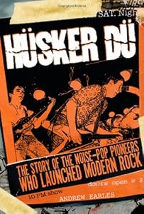 Husker Du: The Story of the Noise-Pop Pioneers Who Launched Modern Rock
