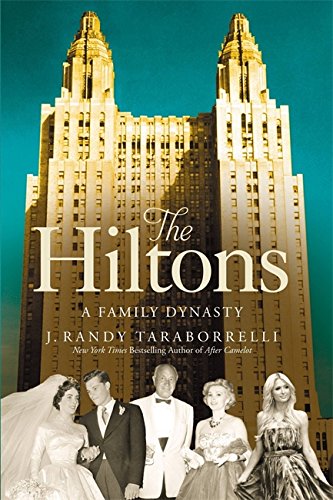 The Hiltons: The True Story of an American Dynasty by J. Randy Taraborrelli