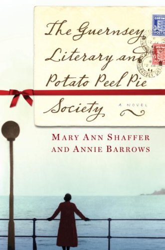 The Guernsey Literary and Potato Peel Pie Society: A Novel by Annie Barrows