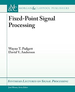 Fixed-Point Signal Processing (Synthesis Lectures on Signal Processing, 9) by Wayne T. Padgett