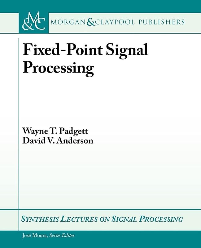Fixed-Point Signal Processing (Synthesis Lectures on Signal Processing, 9) by Wayne T. Padgett