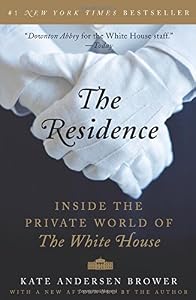The Residence: Inside the Private World of the White House