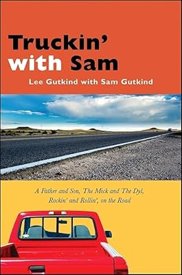 Truckin' With Sam: A Father and Son, the Mick and the Dyl, Rockin' and Rollin', on the Road