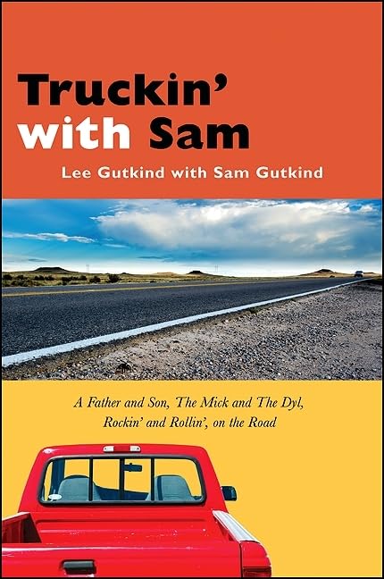 Truckin' With Sam: A Father and Son, the Mick and the Dyl, Rockin' and Rollin', on the Road by Lee Gutkind