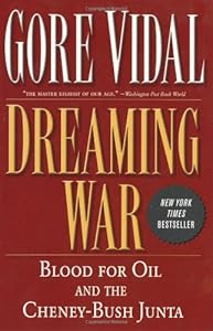Dreaming War: Blood for Oil and the Cheney-Bush Junta