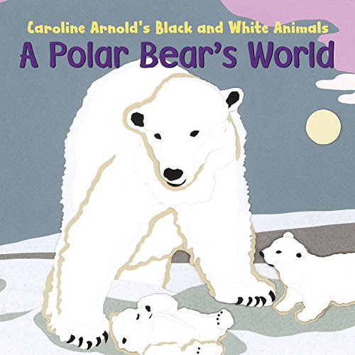 A Polar Bear's World by Caroline Arnold