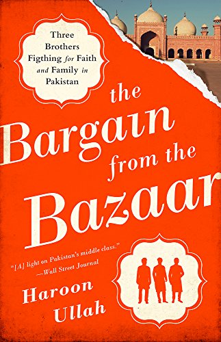The Bargain from the Bazaar: Three Brothers Fighting for Faith and Family in Pakistan by Haroon K. Ullah