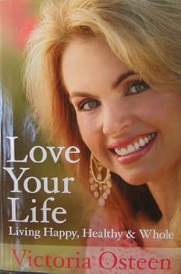Love Your Life: Living Happy, Healthy &amp; Whole