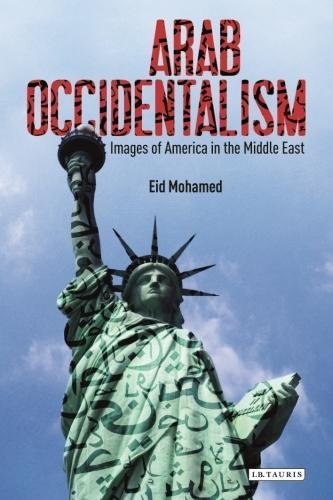 Arab Occidentalism: Images of America in the Middle East (Library of Modern Middle East Studies) by Eid Mohamed