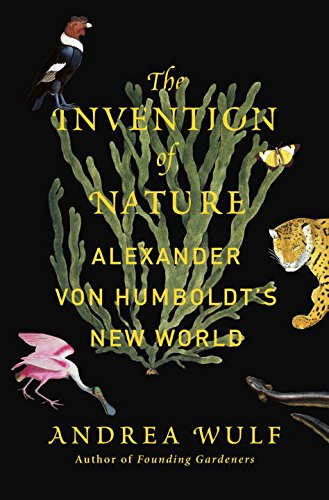 The Invention of Nature: Alexander von Humboldt's New World by Andrea Wulf