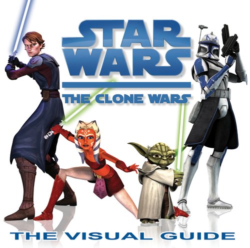 Star Wars: The Clone Wars: The Visual Guide by Jason Fry