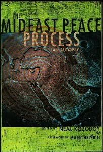 The Mideast Peace Process: An Autopsy by Neal Kozodoy